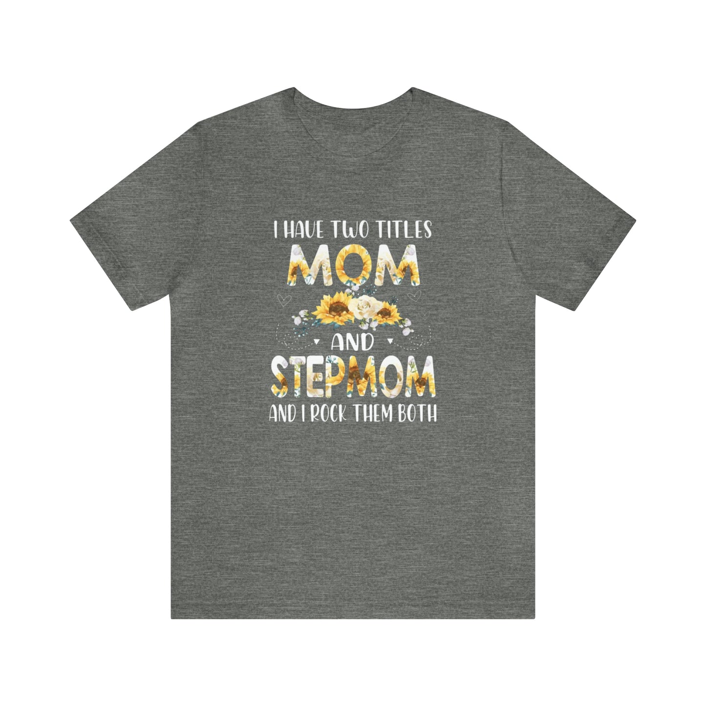 Two Titles- Mom & Stepmom Short Sleeve Tee