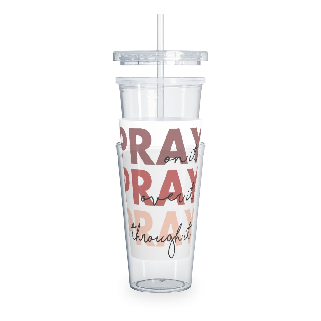 PRAY on it.. 20 oz Plastic Tumbler with Straw