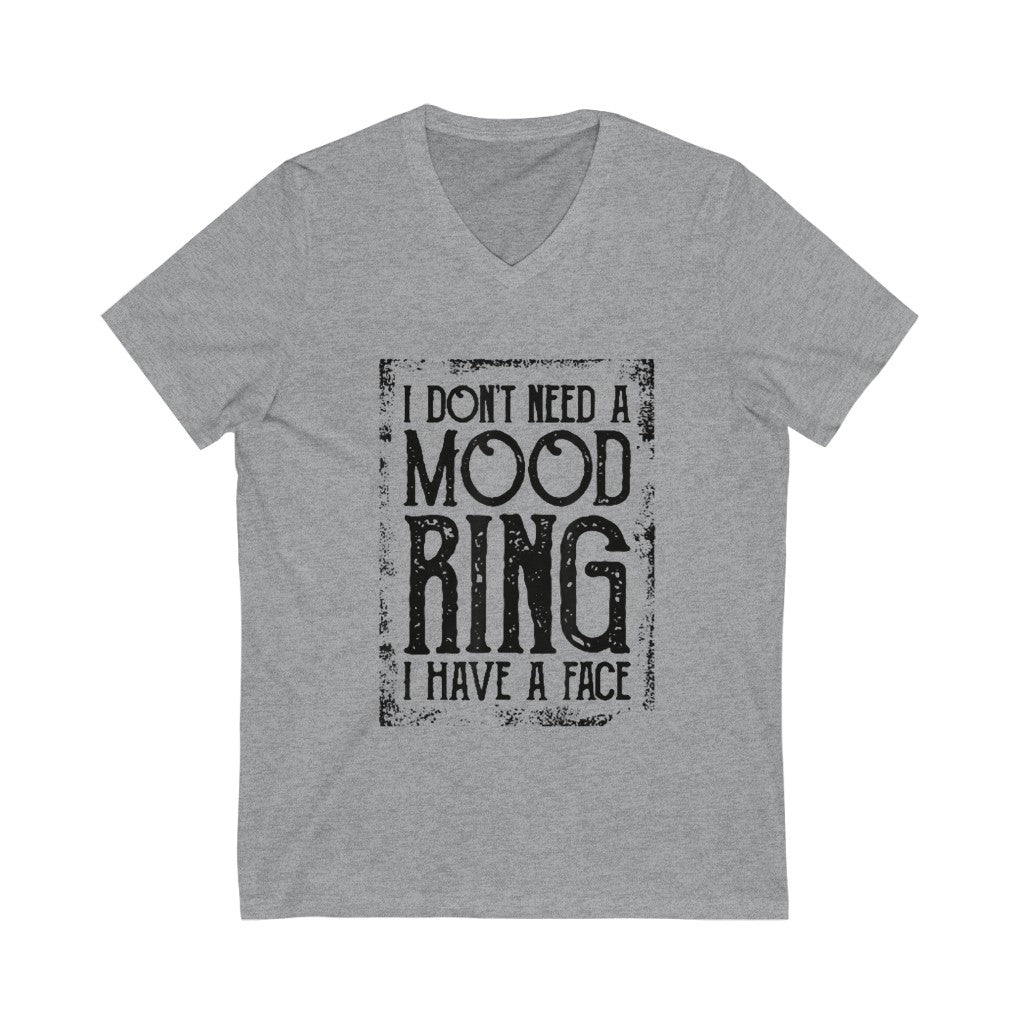 I Dont Need a Mood Ring I Have A Face V-Neck Tee