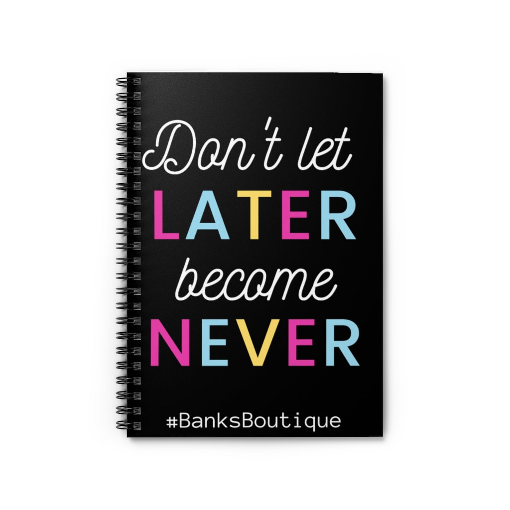 Don't Let Never Become Later- Spiral Notebook - Ruled Line