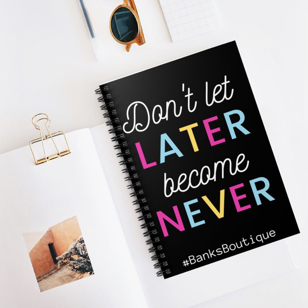 Don't Let Never Become Later- Spiral Notebook - Ruled Line