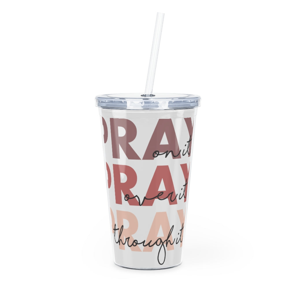 PRAY on it.. 20 oz Plastic Tumbler with Straw
