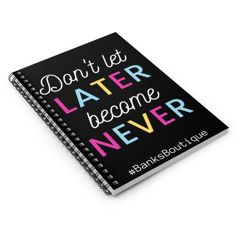 Don't Let Never Become Later- Spiral Notebook - Ruled Line