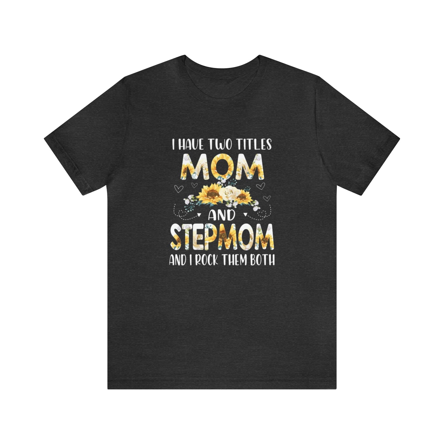 Two Titles- Mom & Stepmom Short Sleeve Tee