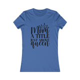 Mom*A Title Just Above Queen Women's Favorite Graphic Tee