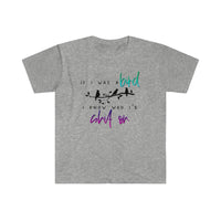 If I was a Bird...Unisex Softstyle T-Shirt