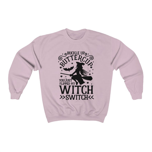 Buckle Up Buttercup You Just Flipped My Witch Switch  Sweatshirt