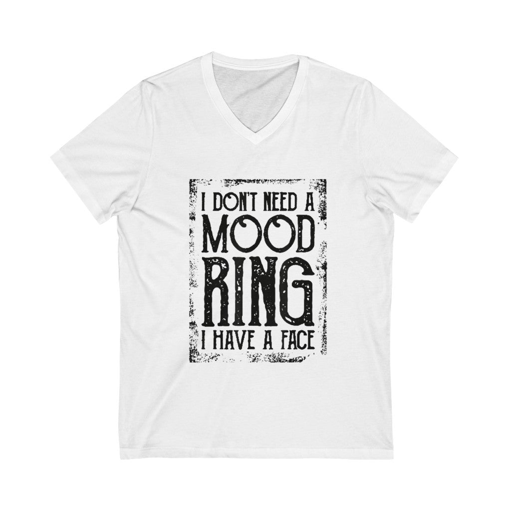 I Dont Need a Mood Ring I Have A Face V-Neck Tee