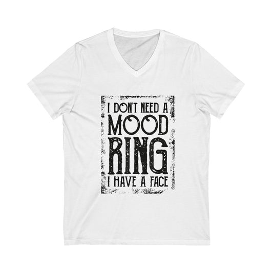 I Dont Need a Mood Ring I Have A Face V-Neck Tee