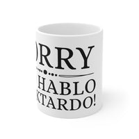 Sorry No Hablo - Ceramic Mug 11oz
