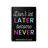 Don't Let Never Become Later- Spiral Notebook - Ruled Line