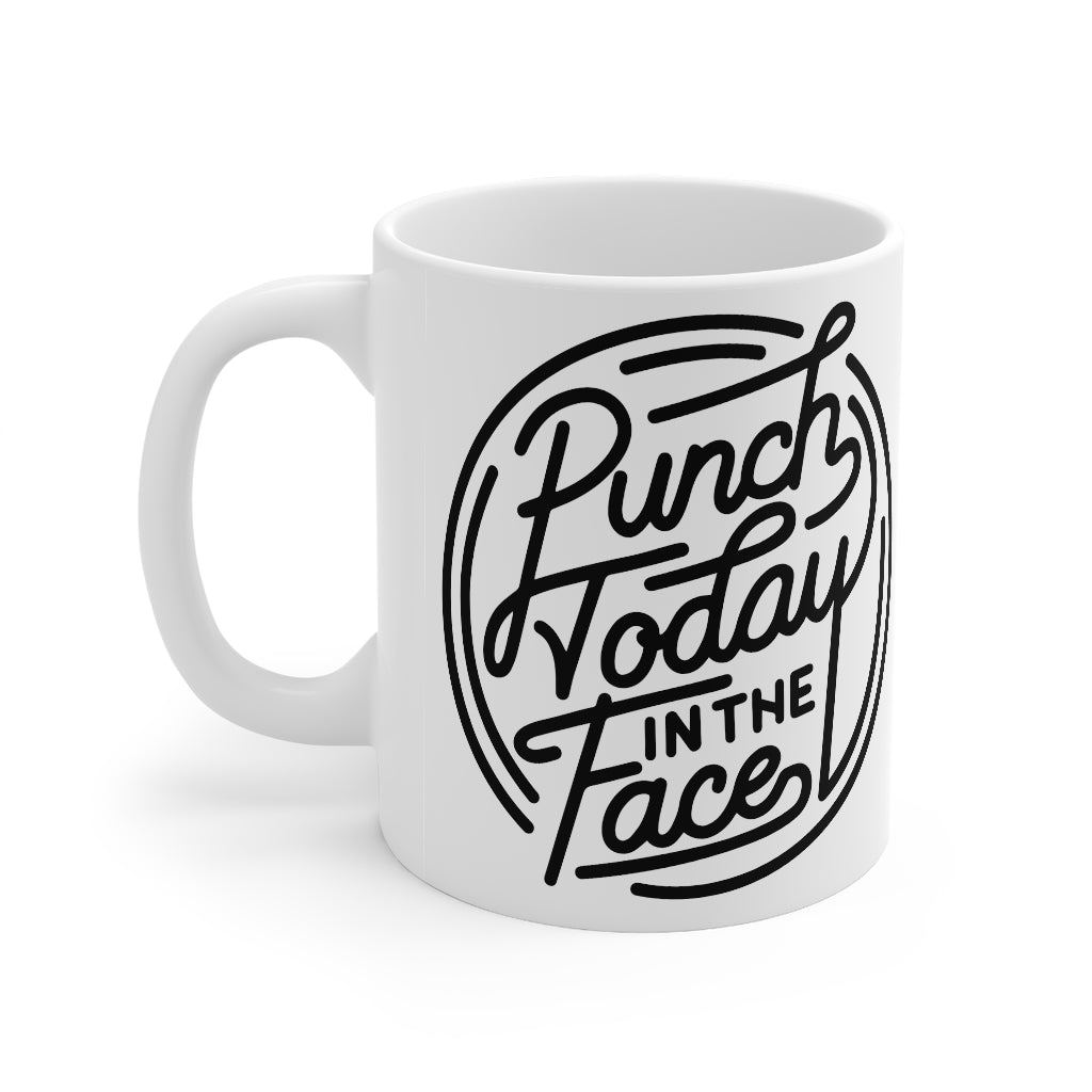 Punch Today In The Face Mug 11oz