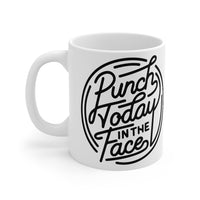 Punch Today In The Face Mug 11oz