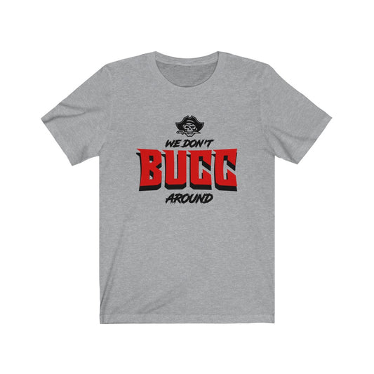 We Dont Bucc Around Unisex Tee