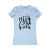 Mom*A Title Just Above Queen Women's Favorite Graphic Tee
