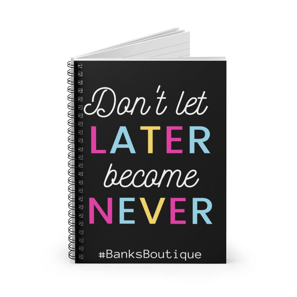 Don't Let Never Become Later- Spiral Notebook - Ruled Line
